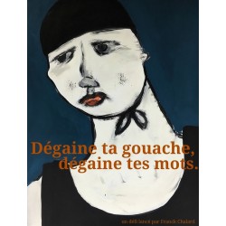 Une occasion de découvrir aussi son Artbook "DÉGAINE TA GOUACHE DÉGAINE TES MOTS" Franck Challard